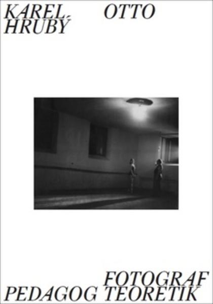 Karel Otto Hrubý Fotograf Pedagog Teoretik - 978-80-7485-148-3