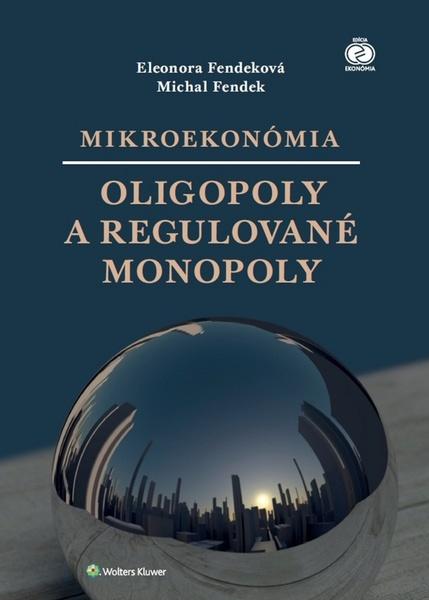 Mikroekonómia Oligopoly a regulované monopoly - 978-80-8168-765-5