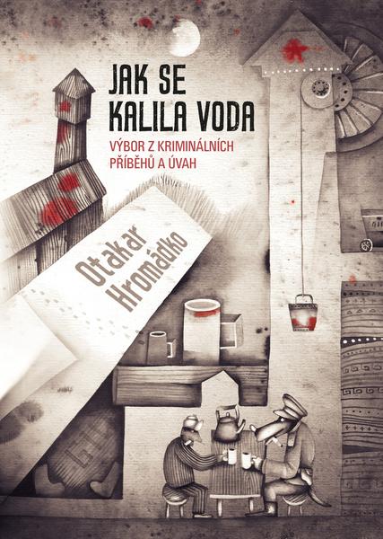 Kniha Jak se kalila voda. Výbor z kriminálních příběhů a úvah