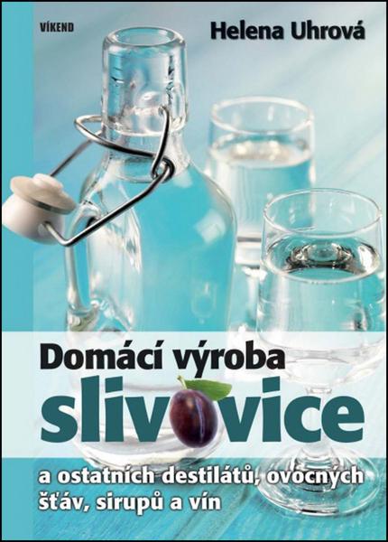 Domácí výroba slivovice a ostatních destilátů, ovocných šťáv, sirupů a vín - 978-80-7433-123-7