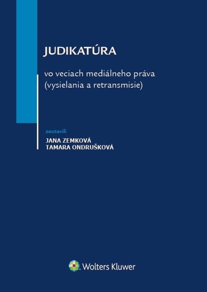 Judikatúra vo veciach mediálneho práva vysielania a retransmisie - Jana Zemková - 978-80-8168-786-0