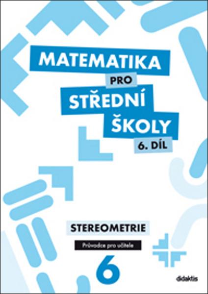 Matematika pro střední školy 6. díl Průvodce pro učitele - 978-80-7358-265-4