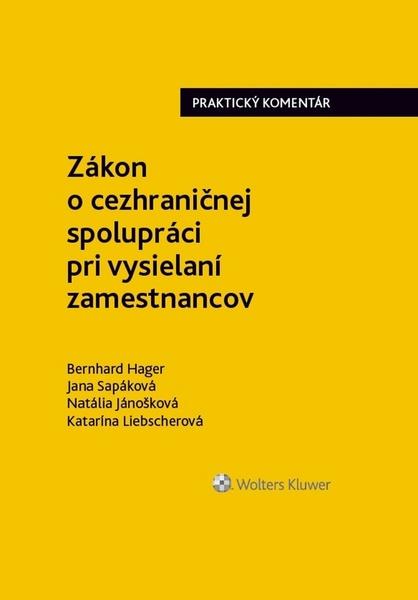Zákon o cezhraničnej spolupráci pri vysielaní zamestnancov - Jánošková Natália, Sapáková Jana, Hager, Bernhard, Jánošková, Natália, Liebscherová Katarína, Liebscherová, Katarína, Sapáková, Jana, Hager - 978-80-8168-798-3