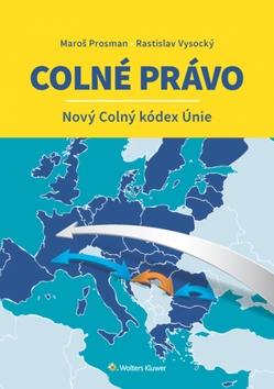 Colné právo Nový Colný kódex Únie - Maroš Prosman - 978-80-8168-814-0