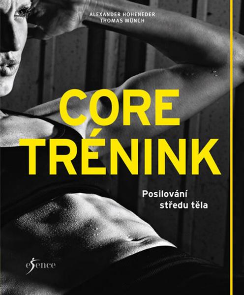 Core trénink - Posilování středu těla - Hoheneder Alexander, Münch Thomas - 978-80-7549-646-1