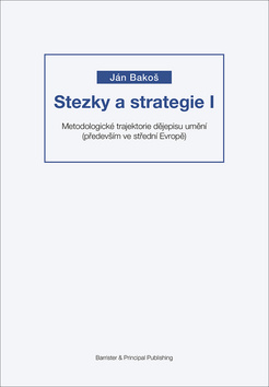 Kniha Stezky a strategie I - Metodologické trajektorie dějepisu umění (především ve střední Evropě)