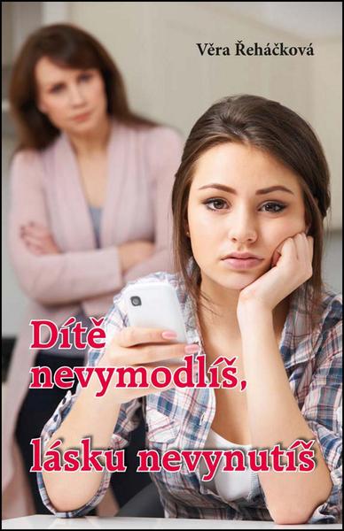 Dítě nevymodlíš, lásku nevynutíš - 978-80-7497-187-7