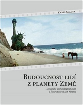 Kniha Budoucnost lidí z planety Země - Teologicko-eschatologické eseje o futuristických scifi filmech