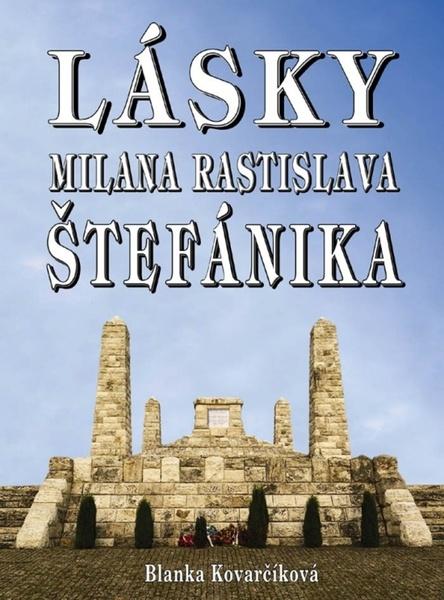 Lásky Milana Rastislava Štefánika - 978-80-8079-268-8