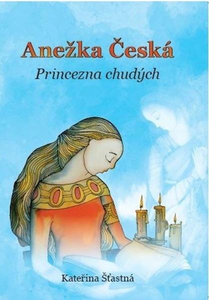Anežka Česká Princezna chudých - 978-80-7295-237-3