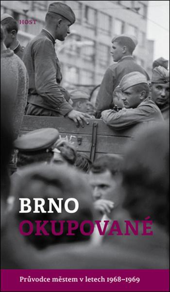 Brno okupované. Průvodce městem v letech 1968-1969 - Brummer Alexandr, Konečný Michal - 978-80-7577-580-1