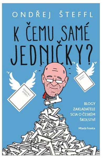 Kniha K čemu samé jedničky? - Blogy zakladatele Scia o českém školství