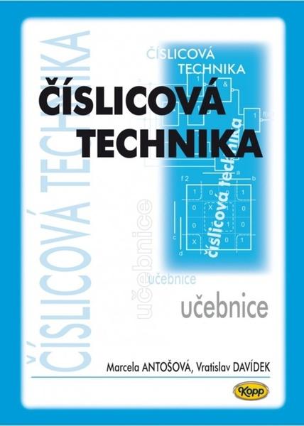 Číslicová technika - učebnice - Davídek Vratislav, Antošová Marcela - 978-80-7232-509-2