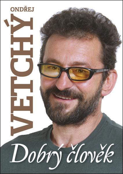 Dobrý člověk Ondřej Vetchý - 978-80-87685-72-3