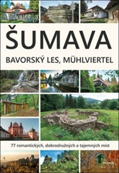 Šumava Bavorský les Mühlviertel - 978-80-87338-89-6