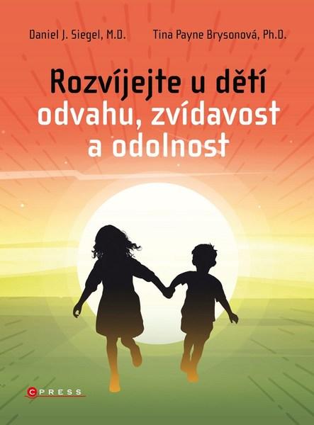 Rozvíjejte u dětí odvahu, zvídavost a odolnost - Daniel J. Siegel, Tina Payne Bryson - 978-80-264-2240-2