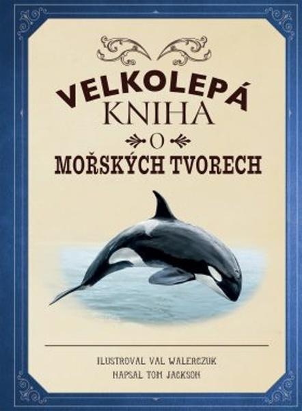 Velkolepá kniha o mořských tvorech - 978-80-7585-592-3