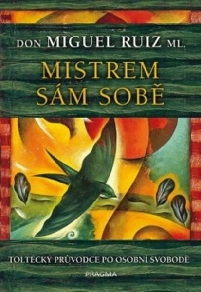 Knihy Mistrem sám sobě - Toltécký průvodce po osobní svobodě (Don Miguel Ruiz ml.) - 978-80-7549-146-6