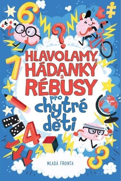 Hlavolamy, hádanky a rébusy pro chytré děti - 978-80-204-5281-8