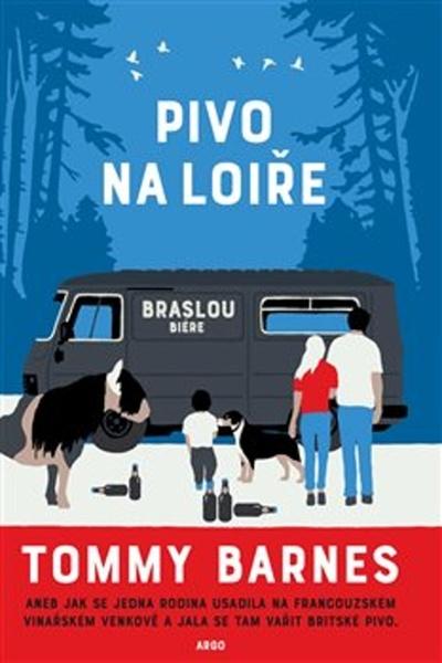 Kniha Pivo na Loiře. aneb Jak se jedna rodina usadila na francouzském vinařském venkově a jala se tam vařit britské pivo