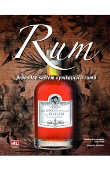 Rum Průvodce světem vynikajících rumů - 978-80-7633-214-0