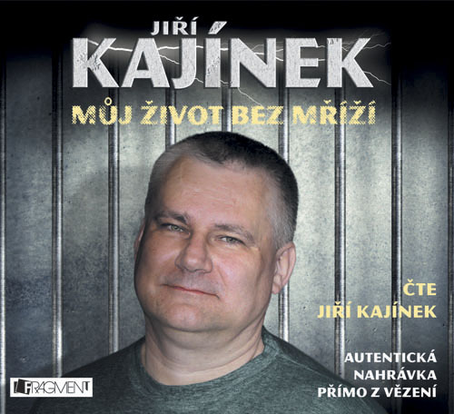Jiří Kajínek Můj život bez mříží