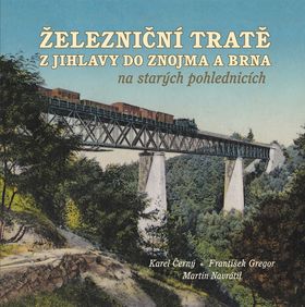 Železniční tratě z Jihlavy do Znojma a Brna na starých pohlednicích - 978-80-88041-00-9