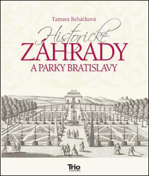 Historické záhrady a parky Bratislavy - 9788089552276