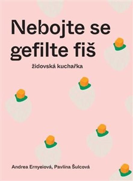 Nebojte se gefilte fiš - Židovská kuchařka - Andrea Ernyeiová - 9788011005184
