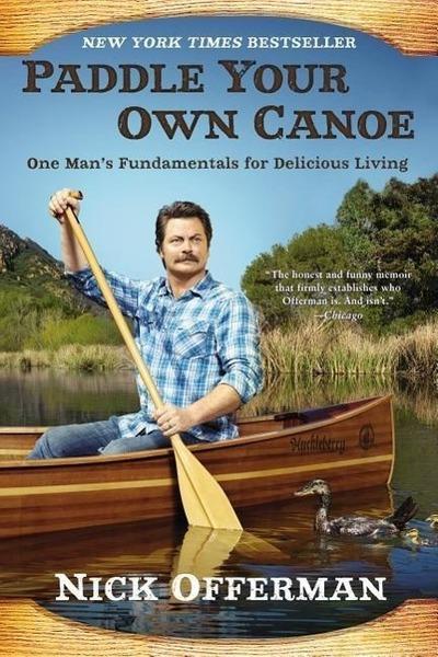 Paddle Your Own Canoe: One Man's Fundamentals for Delicious Living - 0451467094