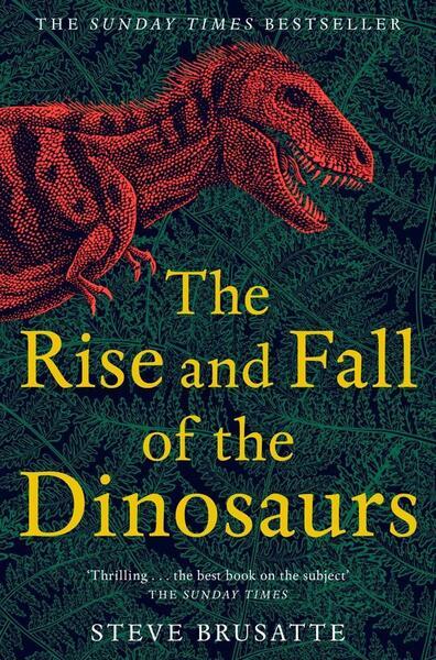 The Rise and Fall of the Dinosaurs - 150983009X