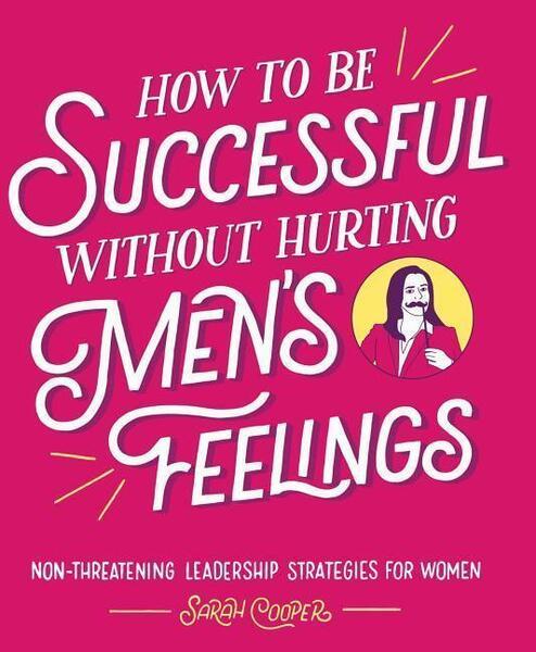 How to Be Successful Without Hurting Men's Feelings - 1449476074
