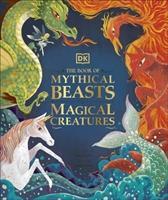 The Book of Mythical Beasts and Magical Creatures - 0241423953
