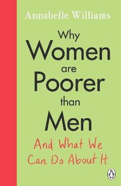 Why Women Are Poorer Than Men and What We Can Do About It - 0241433177