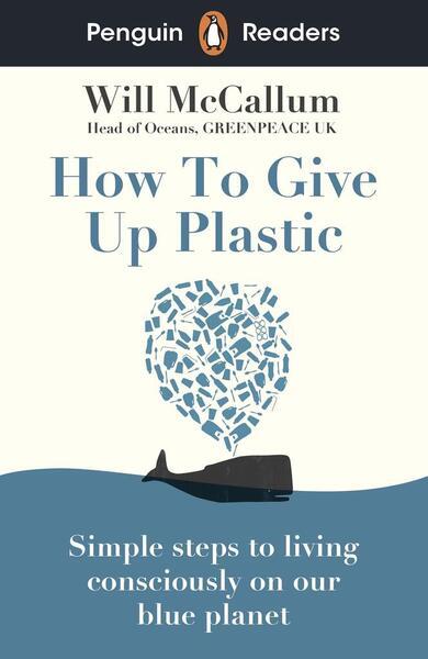 Penguin Readers Level 5: How to Give Up Plastic (ELT Graded Reader) - 0241520746