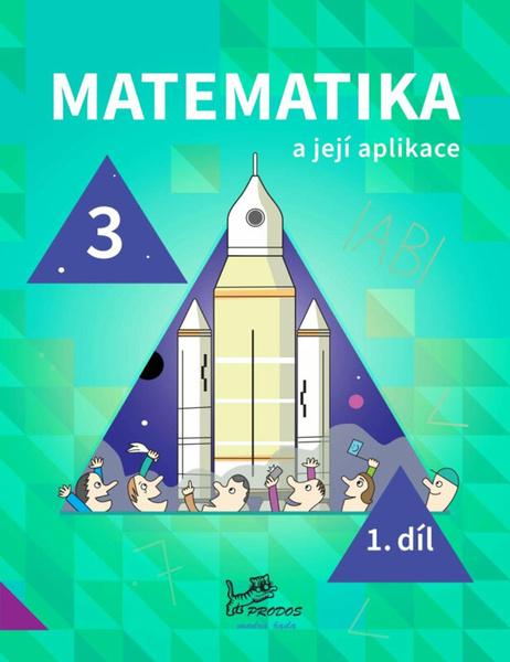 Matematika a její aplikace pro 3. ročník 1. díl - 9788072305001