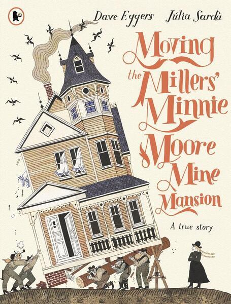 Moving the Millers' Minnie Moore Mine Mansion: A True Story - 152952413X