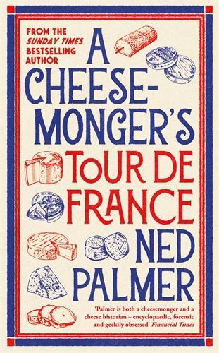 A Cheesemonger's Tour de France - 1788166949