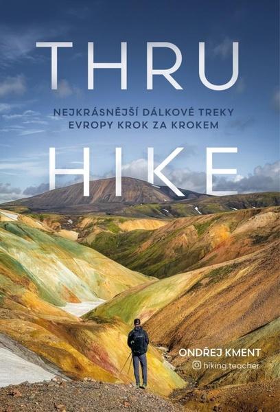 THRU-HIKE Nejkrásnější dálkové treky Evropy krok za krokem - 9788028405793
