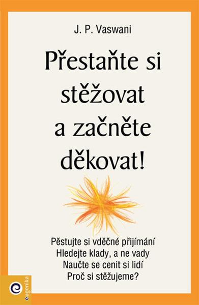 Přestaňte si stěžovat a začněte děkovat! - 9788081007569