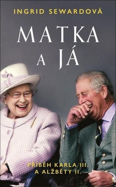 Matka a já Příběh Karla III. a Alžběty II. - 9788028403751