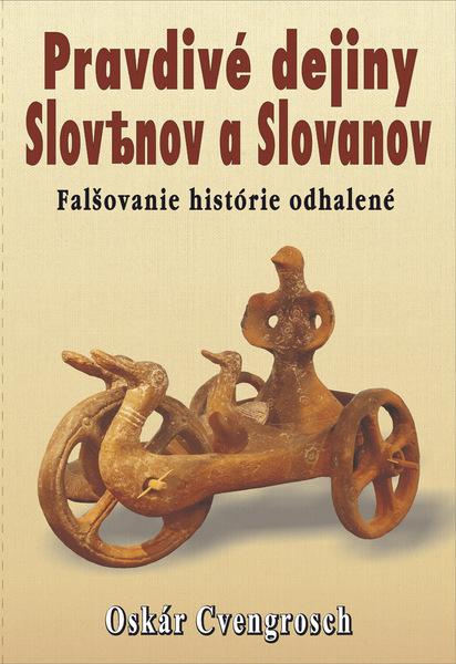 Pravdivé dejiny Slovenov a Slovanov - 9788080793302
