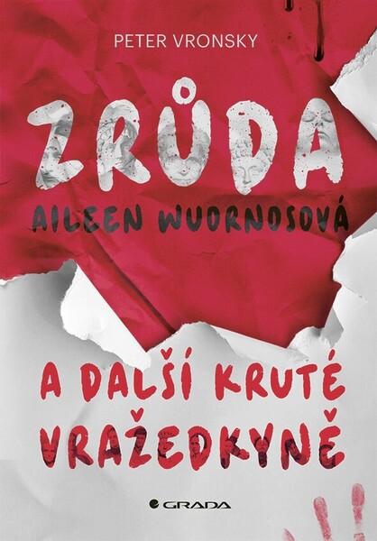 Zrůda Aileen Wuornosová a další kruté vražedkyně - 9788027157808