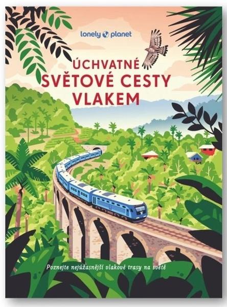 Úchvatné světové cesty vlakem - 9788025638750