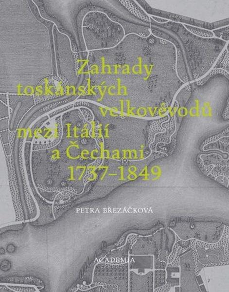 Zahrady toskánských velkovévodů mezi Itálií a Čechami 1737-1849 - 9788020035677