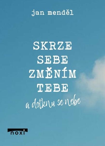 Skrze sebe změním tebe a dotknu se nebe - 9788081117473
