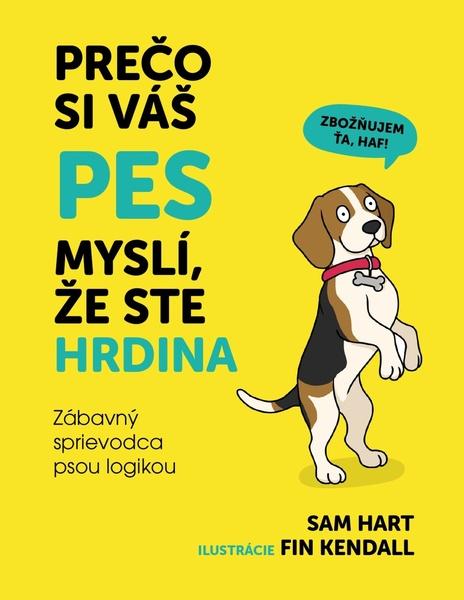 Prečo si váš pes myslí, že ste hrdina - 9788081453885