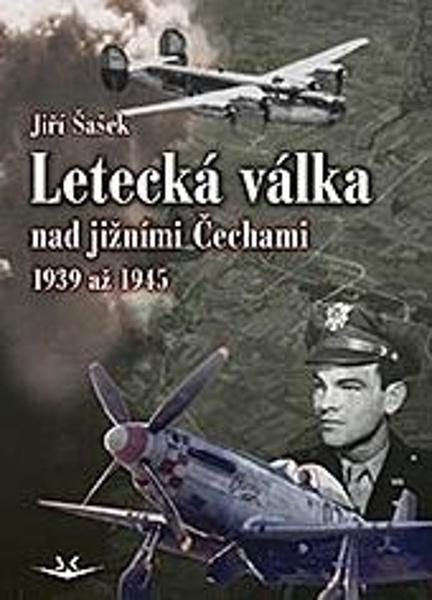 Letecká válka nad jižními Čechami 1939 až 1945 - 9788075731586