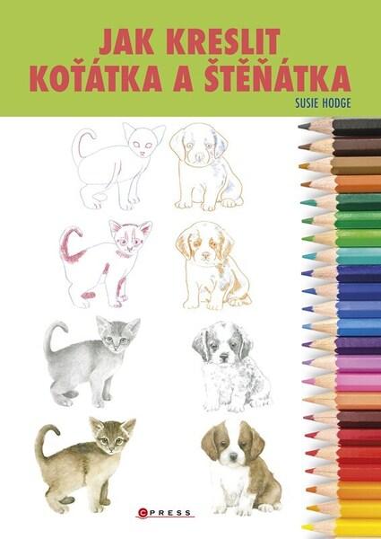 Jak kreslit koťátka a štěňátka - 9788026459200