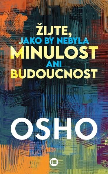 Žijte, jako by nebyla minulost ani budoucnost - 9788075937919